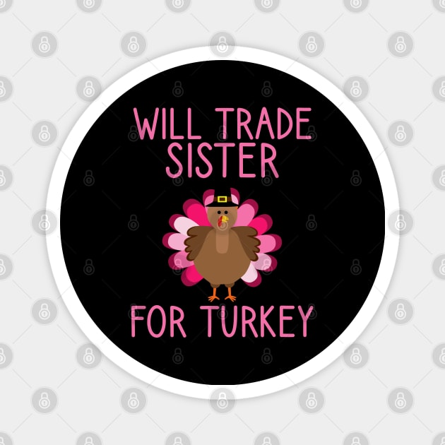 Will Trade Sister For Turkey Thanksgiving Magnet by DragonTees